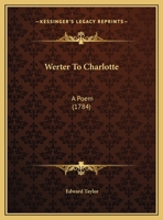 Werter To Charlotte: A Poem 1347988890 Book Cover