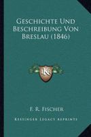 Geschichte Und Beschreibung Von Breslau (1846) 1168417058 Book Cover