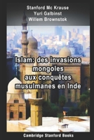 Islam: des invasions mongoles aux conquêtes musulmanes en Inde (French Edition) B0851LZMGS Book Cover