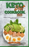 Keto Diet Cookbook 2021: A Beginner's Guide on How to Use Keto Diet to Lose Weight Rapidly and Effectively 1914354621 Book Cover