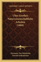 Uber Goethe's Naturwissenschaftliche Arbeiten (1889) 1167393422 Book Cover