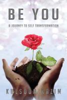 Be You: A Journey To Self Transformation 199938704X Book Cover