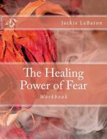 The Healing Power of Fear: Workbook 1535173629 Book Cover
