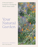 Your Natural Garden: A Practical Guide to Caring for an Ecologically Vibrant Home Garden 0760388229 Book Cover