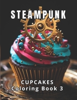 Steampunk: Cupcakes Coloring Book 3: Dive into Steampunk Wonderland. Art as Therapy, Relaxation as Art. 50 meticulously crafted s B0CR6P63KQ Book Cover