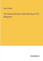 The Vatican Decrees in their Bearing on Civil Allegiance 3382829088 Book Cover