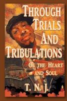 Through Trials and Tribulations: Of the Heart and Soul 1541090837 Book Cover