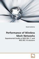 Performance of Wireless Mesh Networks: Experimental Studies of IEEE 802.11 and IEEE 802.16 solutions 363918954X Book Cover