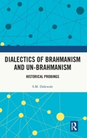 Dialectics of Brahmanism and Un-Brahmanism: Historical Probings 1032993650 Book Cover