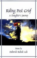 Riding Past Grief: A Daughter's Journey 1882792920 Book Cover