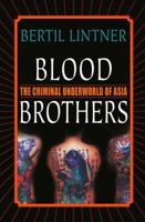 Blood Brothers: The Criminal Underworld of Asia 1349731285 Book Cover