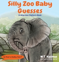 Silly Zoo Baby Guesses: A Hilarious Pattern Book B0F7FL1TCM Book Cover