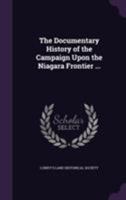 The Documentary History of the Campaign Upon the Niagara Frontier ... B0BQ19TKHC Book Cover