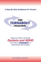 The Turnabout Programme: Help Your Child to Overcome Dyslexia and ADHD and Make a Turnabout to Achievement and Success 1412029554 Book Cover