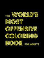 The World's Most Offensive Coloring Book for Adults 1522971718 Book Cover