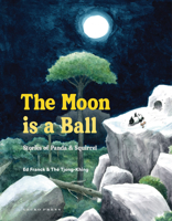 The Moon Is a Ball: Stories of Panda & Squirrel 1776574931 Book Cover