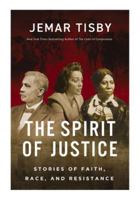 The Spirit of Justice: Stories of Faith, Race, and Resistance 031014485X Book Cover