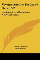 Voyages Aux Iles Du Grand Ocean V2: Contenant Des Documens Nouveaux (1837) 116814745X Book Cover