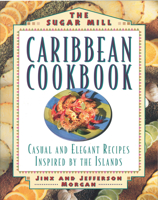 The Sugar Mill Caribbean Cookbook: Casual and Elegan Recipes Inspired by the Islands 1558321217 Book Cover