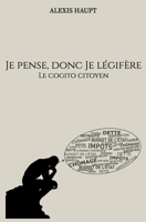 Je pense, donc je légifère: Le Cogito citoyen B0BS8Y7954 Book Cover