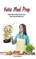 Keto Meal Prep: Healthy Eating and Daily Food Prep Creates Easier, Faster and Healthier Meals 1796477753 Book Cover