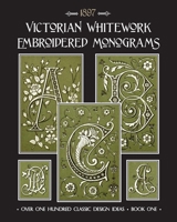 Victorian Whitework Embroidered Monograms: Book 1 B0841CYVTP Book Cover