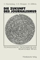 Die Zukunft Des Journalismus: Technologische, Okonomische Und Redaktionelle Trends 3531125532 Book Cover