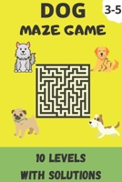 DOG MAZE GAME: Kids Activity Book, 10 Levels Of Maze With Solutions For 3-5 Years Old Kids B088VRPRMQ Book Cover