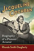Jacqueline Cochran: Biography of a Pioneer Aviator 0786462752 Book Cover