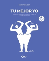 Tu mejor yo: Ciencia para controlar el cuerpo y cambiar la vida (Spanish Edition) B0FL79RMK5 Book Cover