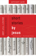 Short Stories by Jesus Participant Guide: The Enigmatic Parables of a Controversial Rabbi 1501858165 Book Cover