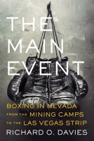 The Main Event: Boxing in Nevada from the Mining Camps to the Las Vegas Strip 0874179289 Book Cover