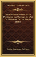 Considerations Morales Sur La Destination Des Ouvrages De L'Art Ou L'Influence De Leur Emploi (1815) 1273459717 Book Cover