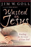 Wasted on Jesus : Reaching for the Lover of Your Soul 0768421039 Book Cover