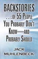 Backstories...of 55 People You Probably Don't Know-And Probably Should 1627097740 Book Cover