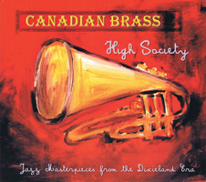Canadian Brass - High Society CD: Jazz Masterpieces from the Dixieland Era Correlates to Early Jazz Classics Books 1458401979 Book Cover