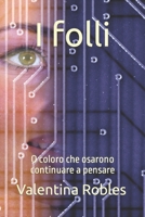 I folli: O coloro che osarono continuare a pensare B0BVCT4618 Book Cover