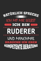 Nat�rlich spreche ich mit mir selbst Ich bin Ruderer und manchmal brauche ich eben kompetente Beratung: Notizbuch mit 110 linierten Seiten, Nutzung auch als Dekoration in Form eines Schild bzw. Poster 1702210227 Book Cover
