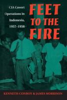 Feet to the Fire: CIA Covert Operations in Indonesia, 1957-1958 (Special Warfare Series) 1682473457 Book Cover