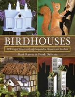 Birdhouses: 20 Unique Woodworking Projects for Houses and Feeders 1616083077 Book Cover