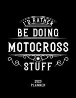 I'd Rather Be Doing Motocross Stuff 2020 Planner: Motocross Fan 2020 Planner, Funny Design, 2020 Planner for Motocross Lover, Christmas Gift for Motocross Lover 1678554715 Book Cover