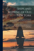 Ships and Shipping of Old New York; 1013897323 Book Cover