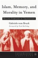 Islam, Memory, and Morality in Yemen: Ruling Families in Transition 1403966656 Book Cover