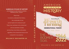 American Cycles of History: According to the Fourth Turning Generational Theory and The Boomer Soul 1946-2022 1960147706 Book Cover