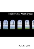 Theoretical Mechanics: An Introductory Treatise On The Principles Of Dynamics, With Applications And Numerous Examples 1286439884 Book Cover