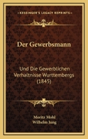 Der Gewerbsmann: Und Die Gewerblichen Verhaltnisse Wurttembergs (1845) 1160434239 Book Cover