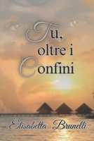 Tu, oltre i confini (Italian Edition) B0F668QSH6 Book Cover