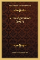 Le Trasfigvrazioni (1917) 1120465427 Book Cover