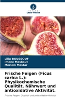 Frische Feigen (Ficus carica L.): Physikochemische Qualität, Nährwert und antioxidative Aktivität. 6206096831 Book Cover