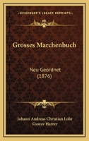 Grosses Marchenbuch: Neu Geordnet (1876) 1161191615 Book Cover